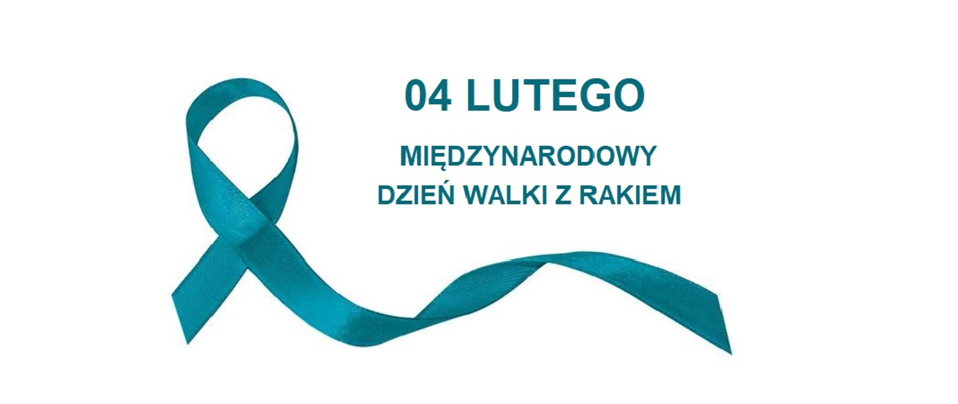 Grafika przedstawia napis w kolorze turkusowym 04 LUTEGO MIĘDZYNARODOWY DZIEŃ WALKI Z RAKIEM oraz wstążkę w tym samym kolorze, która jest symbolem walki z rakiem