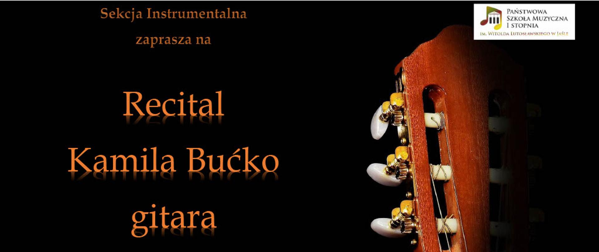 Plakat zapraszający na recital gitarowy Kamili Bućko. Po prawej stronie widoczny fragment główki gitary klasycznej na czarnym tle. Tekst informuje o wydarzeniu organizowanym przez Sekcję Instrumentalną Państwowej Szkoły Muzycznej I stopnia im. Witolda Lutosławskiego w Jaśle. Recital odbędzie się 9 lutego 2026 roku o godzinie 16:15 w auli PSM. W programie utwory: J. Morel, H. Villa-Lobos, A. Villoldo, J. Merlin.