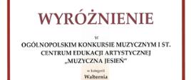 Dyplom wyróżnienia dla Stasia Frączek w Ogólnopolskim Konkursie Muzycznym pierwszego stopnia Centrum Edukacji Artystycznej Muzyczna Jesień w Bytomiu w dniach od szóstego do siódmego listopada dwa tysiące dwudziestego piątego roku.