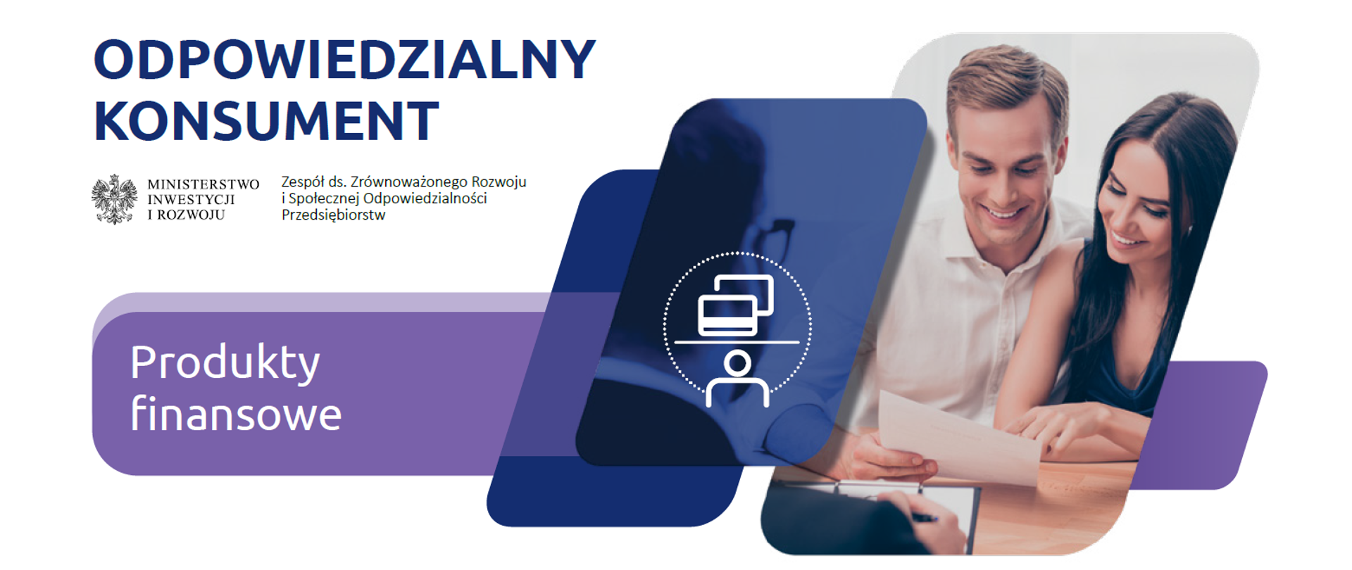 grafika z napisem odpowiedzialny konsument - produkty finansowe i kadrem ze zdjęcia w którym kobieta i mężczyzna pochylają się nad kartką papieru prawdopodobnie z umową finansową, przed nimi siedzi mężczyzna - doradca