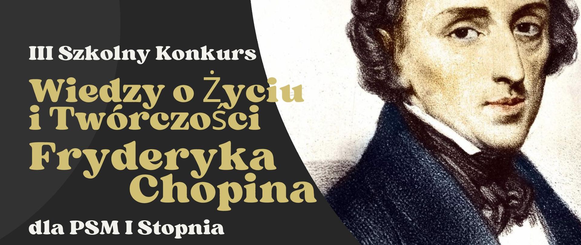 Na czarnym tle białe i złote napisy informujące o konkursie szkolnym. W lewym dolnym narożniku fragment zdjęcia domu rodzinnego Chopina. W prawym górnym narożniku fragment zdjęcia Fr. Chopina. W środku plakatu logo szkoły na tle złotego koła.