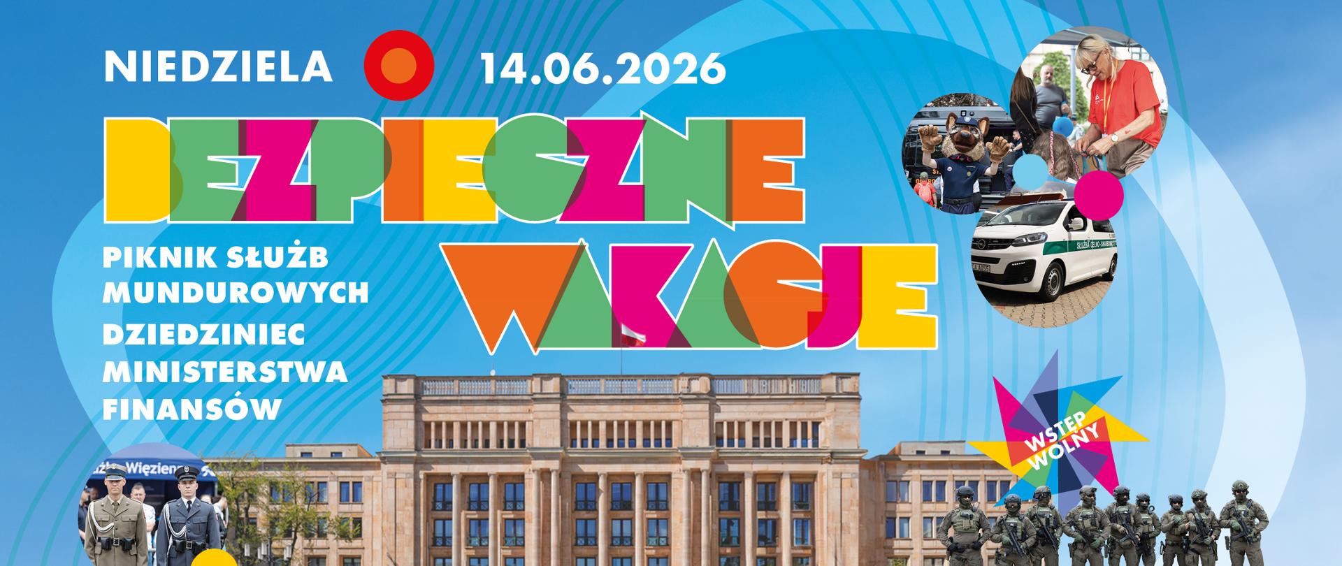 Plakat informuje o wydarzeniu „Bezpieczne wakacje”, które odbędzie się w niedzielę 14.06.2026. Jest to piknik służb mundurowych na dziedzińcu Ministerstwa Finansów. Na grafice widoczny jest budynek ministerstwa oraz zdjęcia funkcjonariuszy i pojazdów służbowych. Wstęp na wydarzenie jest bezpłatny.