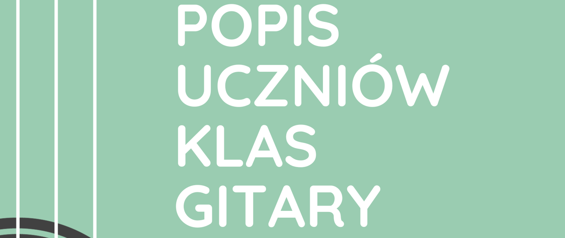 Plakat popisu uczniów klas gitary Pana Kamila Bartnika i Pana Kamila Bućko. Na zielonym tle po lewej stronie znajduje się graficzne przedstawienie pudła rezonansowego gitary ustawionej pionowo. Po prawej stronie zawarte są informacje o terminie i miejscu popisu.