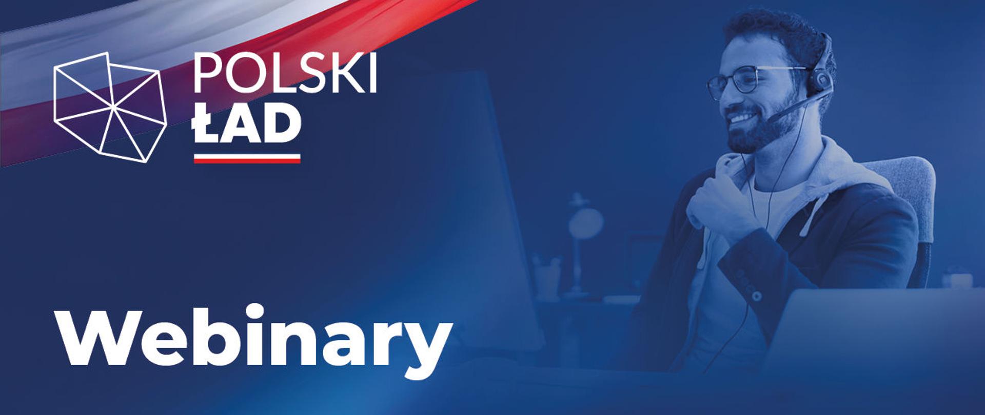 Grafika z napisami Polski Ład, webinary. Mężczyzna w słuchawkach.