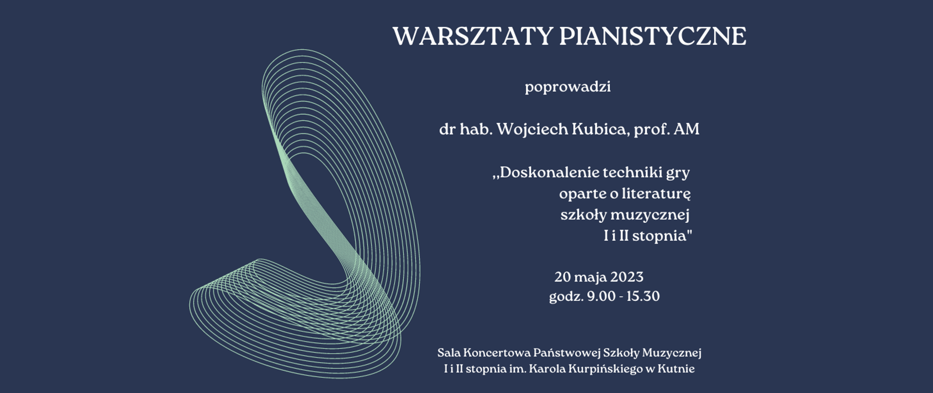 na granatowym tle białe litery tworzące napis - Warsztaty pianistyczne poprowadzi dr hab. Wojciech Kubica, doskonalenie techniki gry oparte o literaturę szkoły muzycznej I i II st., 20 maja 2023 godz. 9.00 - 15.30, sala koncertowa PSM, po lewej stronie plakatu figura geometryczna z okręgów