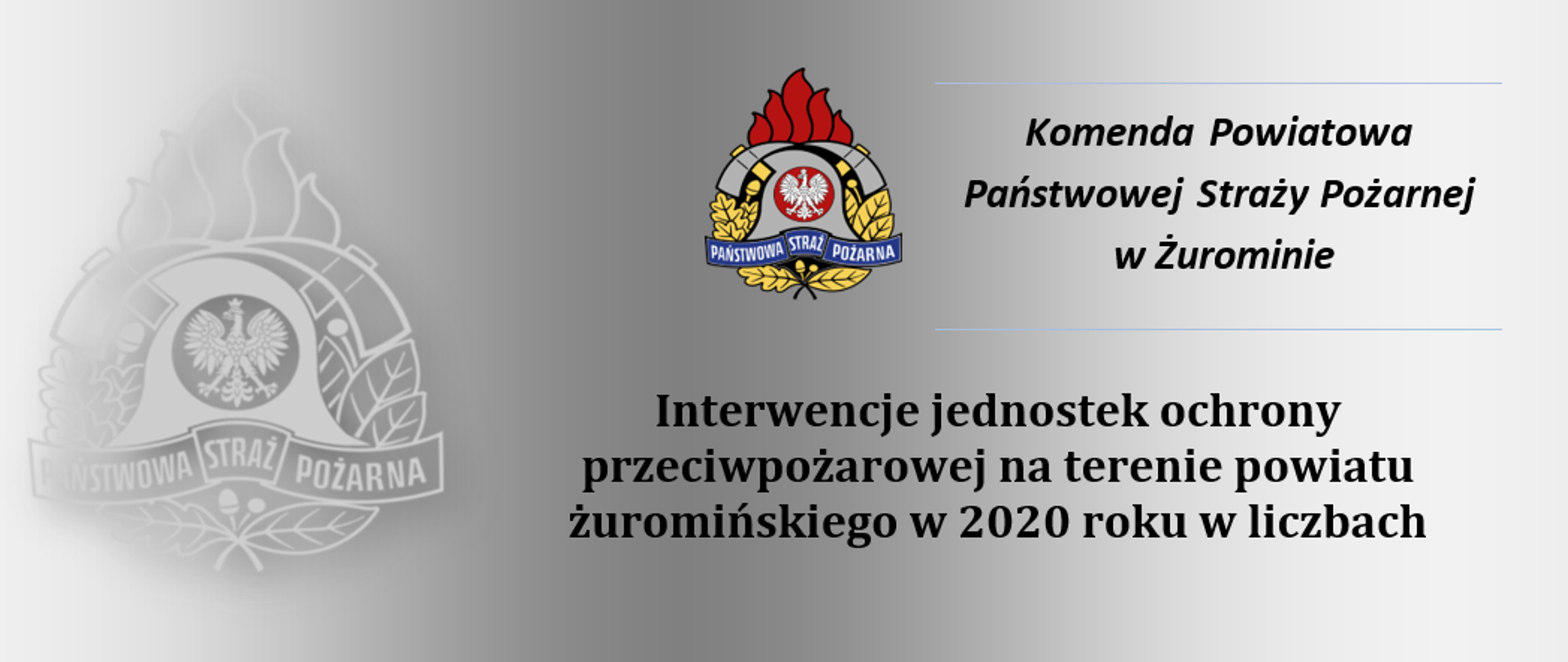 Czarny napis: Interwencje jednostek ochrony przeciwpożarowej na terenie powiatu żuromińskiego w 2020 roku w liczbach. Nad nim Kolorowe logo PSP. Obok napis: Komenda Powiatowa Państwowej Straży Pożarnej w Żurominie. W tle szary gradient z logiem PSP.