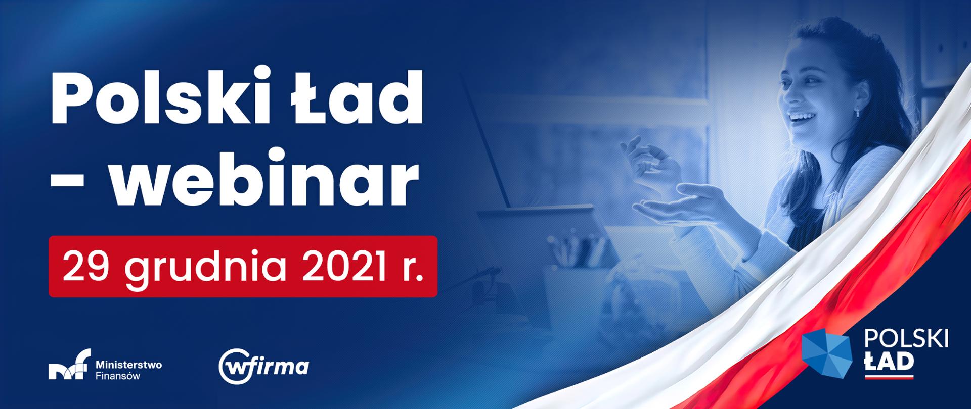 Napis po lewej astronie Polski Ład webinar 29 grudnia 2021 r. Po prawej uśmiechnięta kobieta i flaga Polski 