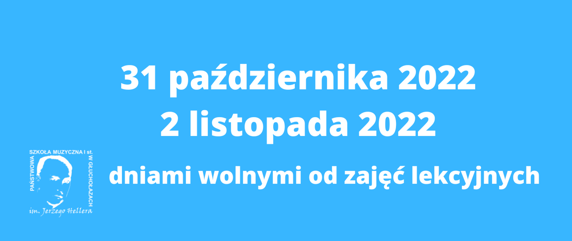 Grafika. Niebieski baner panoramiczny. Wszystkie napisy i logo w kolorze białym. W lewym dolnym rogu logo
PSM w Głuchołazach. Od góry centralnie napis 31 października 2022 poniżej 2 listopada 2022 poniżej dniami wolnymi od zajęć lekcyjnych.