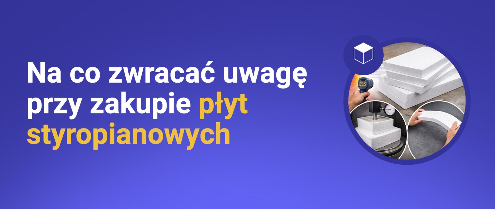 Grafika z napisem „Na co zwracać uwagę przy zakupie płyt styropianowych”. Po prawej stronie widoczne zdjęcia płyt styropianowych oraz ich pomiaru.