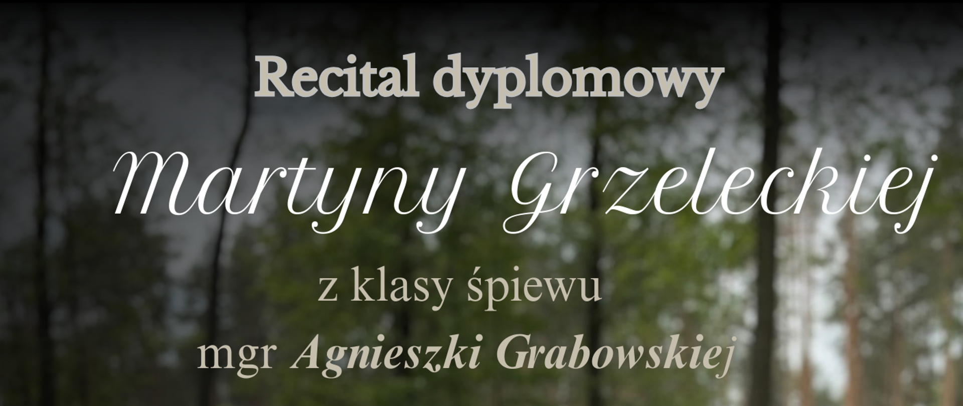 Recital dyplomowy Martyny Grzeleckiej z klasy śpiewu mgr Agnieszki Grabowskiej - 30 maja 2025 