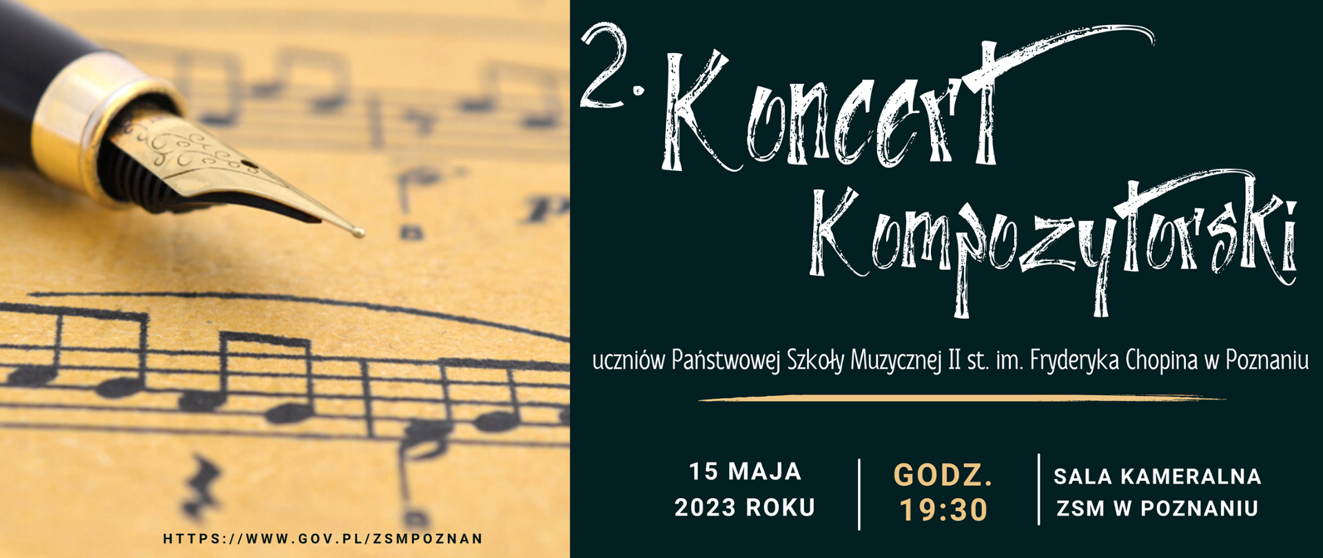 Plakat z grafiką papieru nutowego z wiecznym piórem. u dołu adres internetowy szkoły: https://www.gov.pl/zsmpoznan
Po prawej stronie tekst:/"2.Koncert Kompozytorski uczniów Państwowej Szkoły Muzycznej II st, im. Fryderyka Chopina w Poznaniu. 15 maja 2023 roku, godz. 19:30, Sala kameralna ZSM w Poznaniu"/ Projekt. Kinga Pawlicka