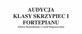 Na białym tle napis: audycja klasy skrzypiec i fortepianu Elżbiety Rembelińskiej i Urszuli Magnuszewskiej. 