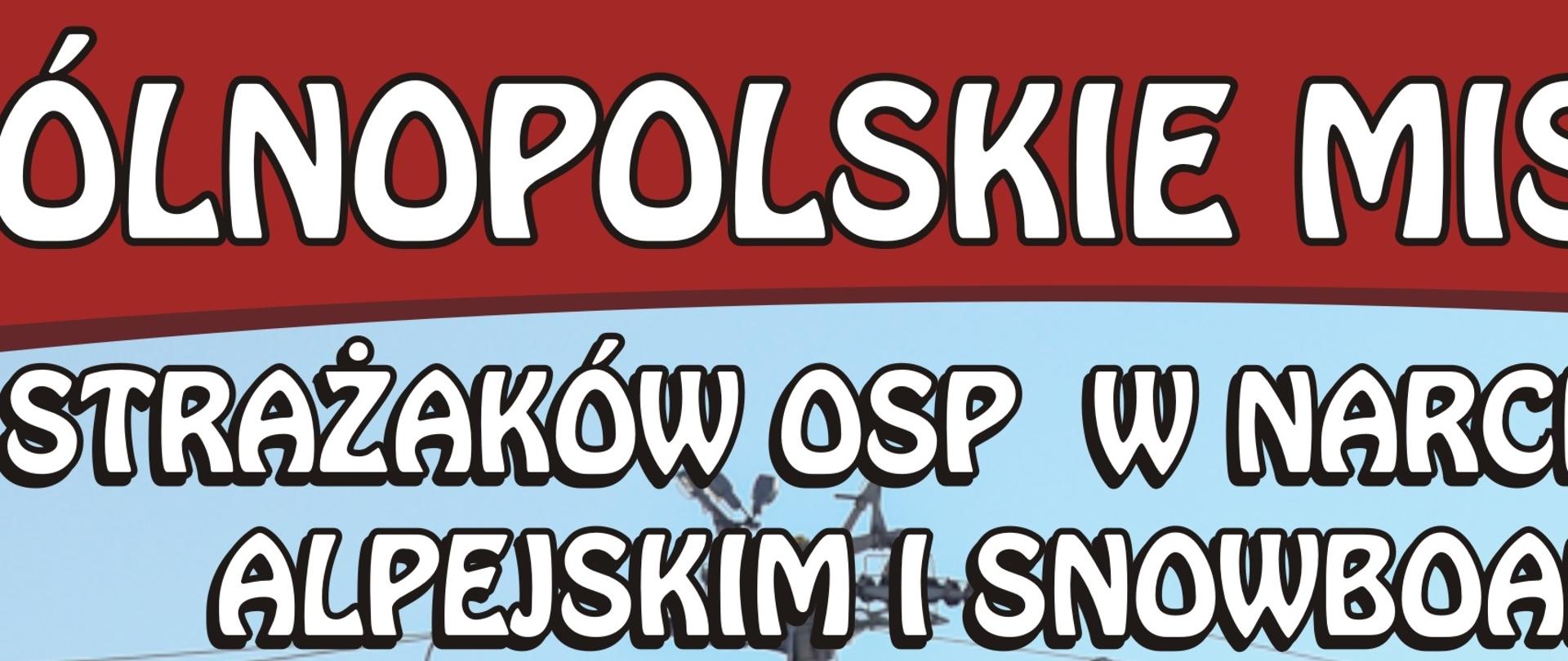 Napis IX Ogólnopolskie Mistrzostwa Strażaków OSP w Narciarstwie Alpejskim i Snowboardzie