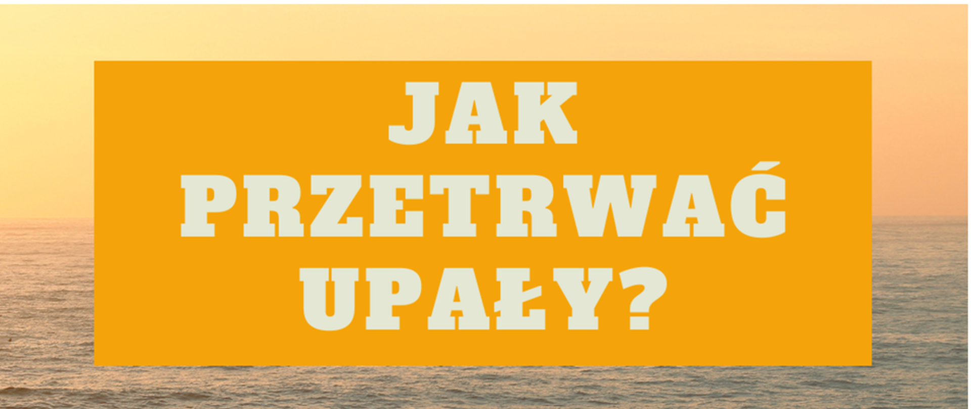 Jak przetrwać upał?