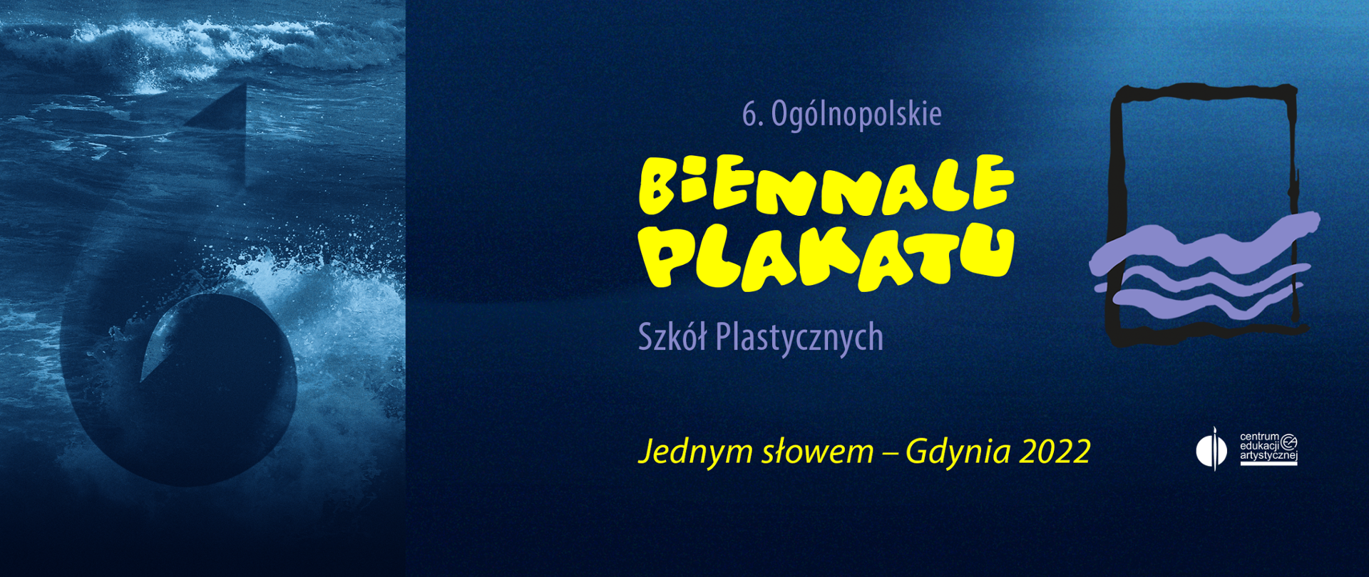 Z lewej strony stylizowana na muszlę cyfra 6 na tle spienionych fal morza, w centrum napis 6. Ogólnopolskie Biennale Plakatu Szkół Plastycznych Jednym słowem - Gdynia 2022