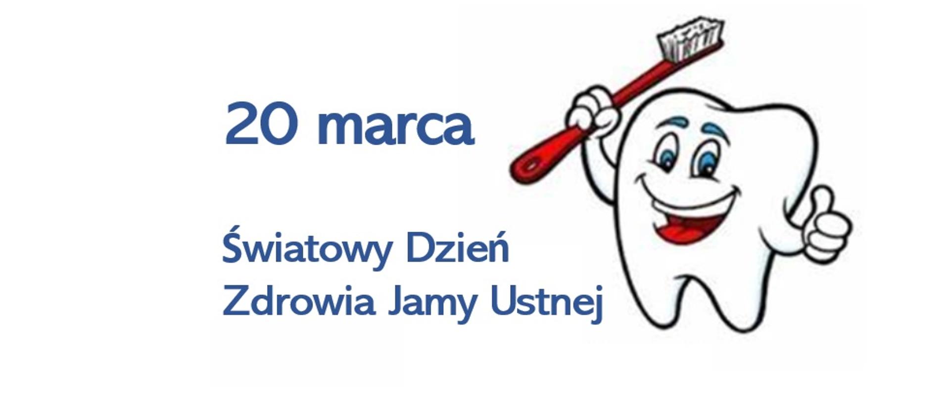 Z lewej strony obrazka zamieszczono napis 20 marca Światowy Dzień Zdrowia Jamy Ustnej, natomiast po prawej stronie znajduje się biały uśmiechnięty ząb z czerwoną szczoteczką
