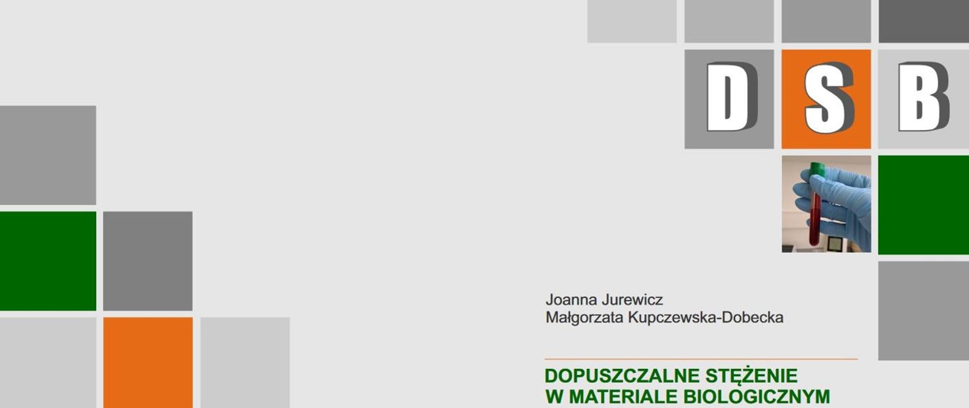 DOPUSZCZALNE STĘŻENIE W MATERIALE BIOLOGICZNYM. DSB jako marker oceniający wielkość narażenia zawodowego - wytyczne i zalecenia
