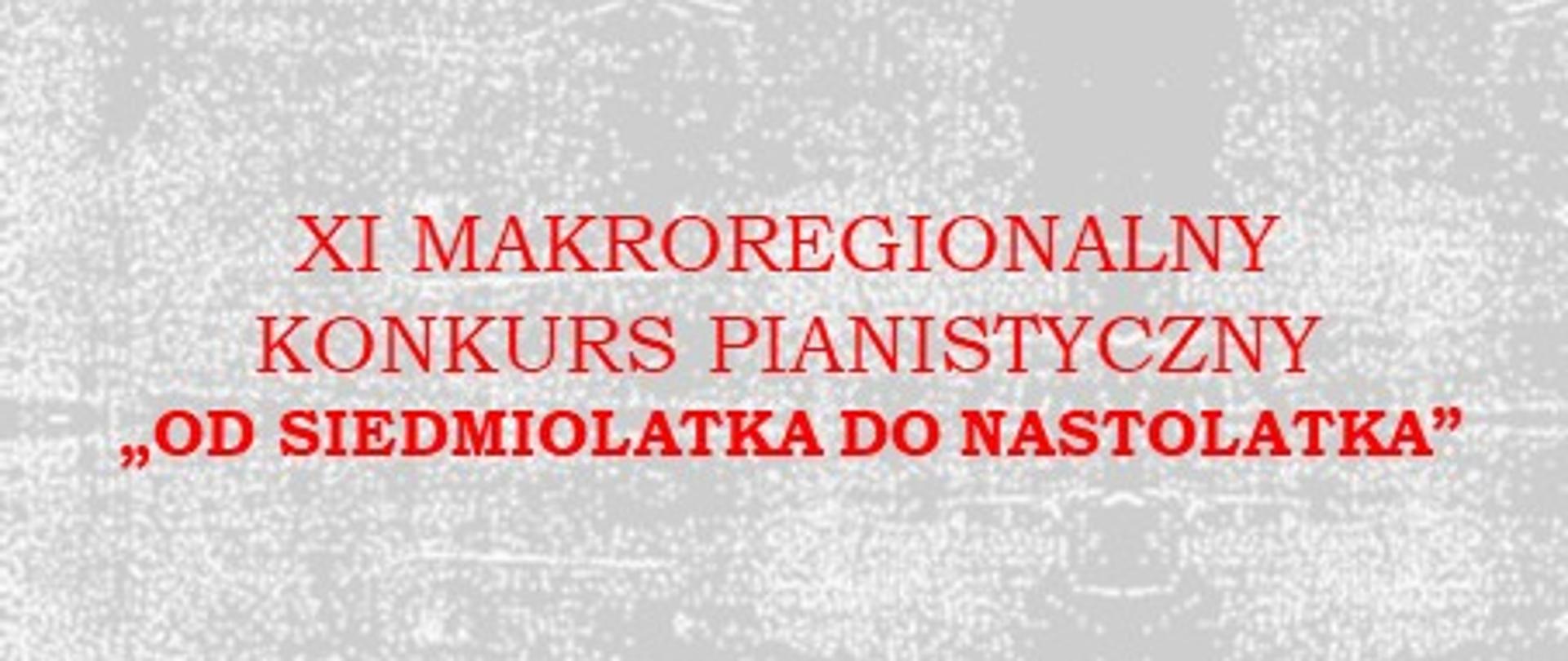 Na marmurkowym szarym tle umieszczono czerwonym napisem nazwę konkursu XI makroregionalny Konkurs Pianistyczny "Od siedmiolatka do nastolatka"