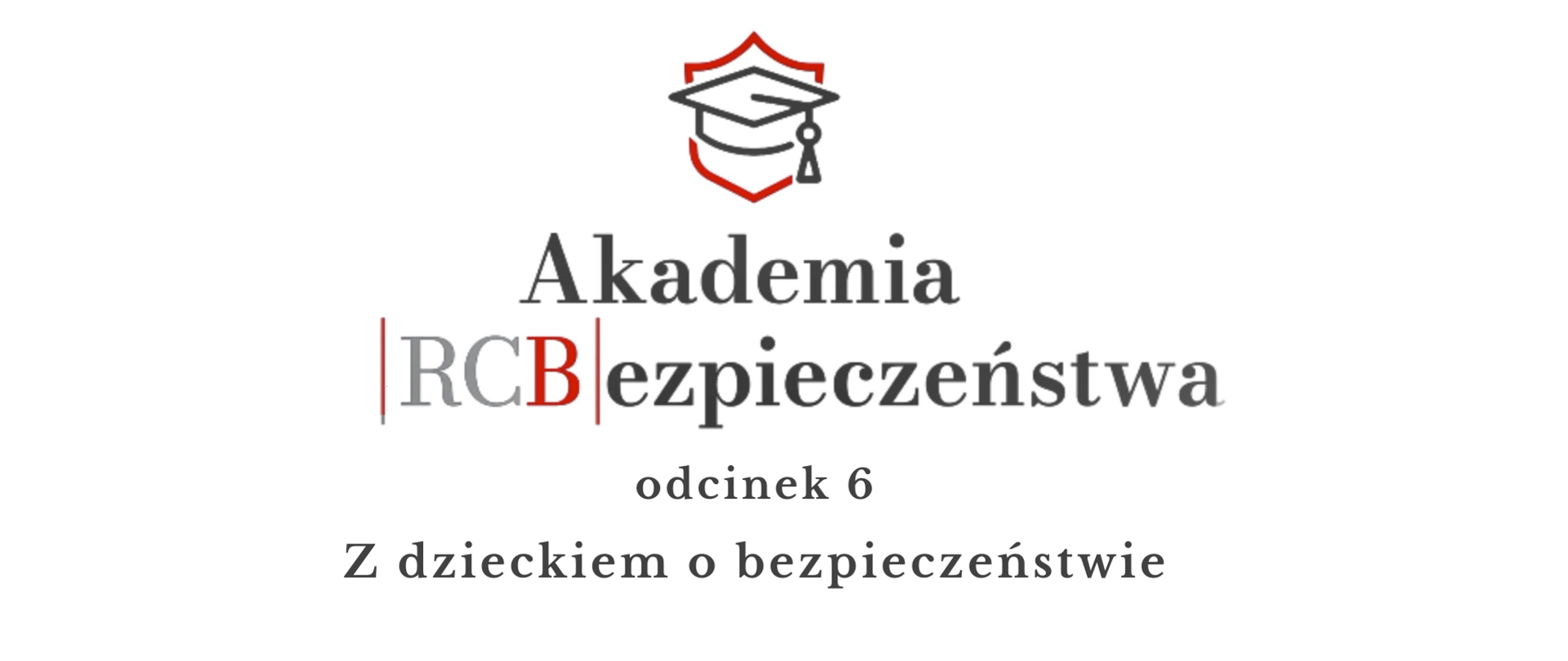 Napis: Akademia Bezpieczeństwa RCB -Odcinek 6. Z dzieckiem o bezpieczeństwie