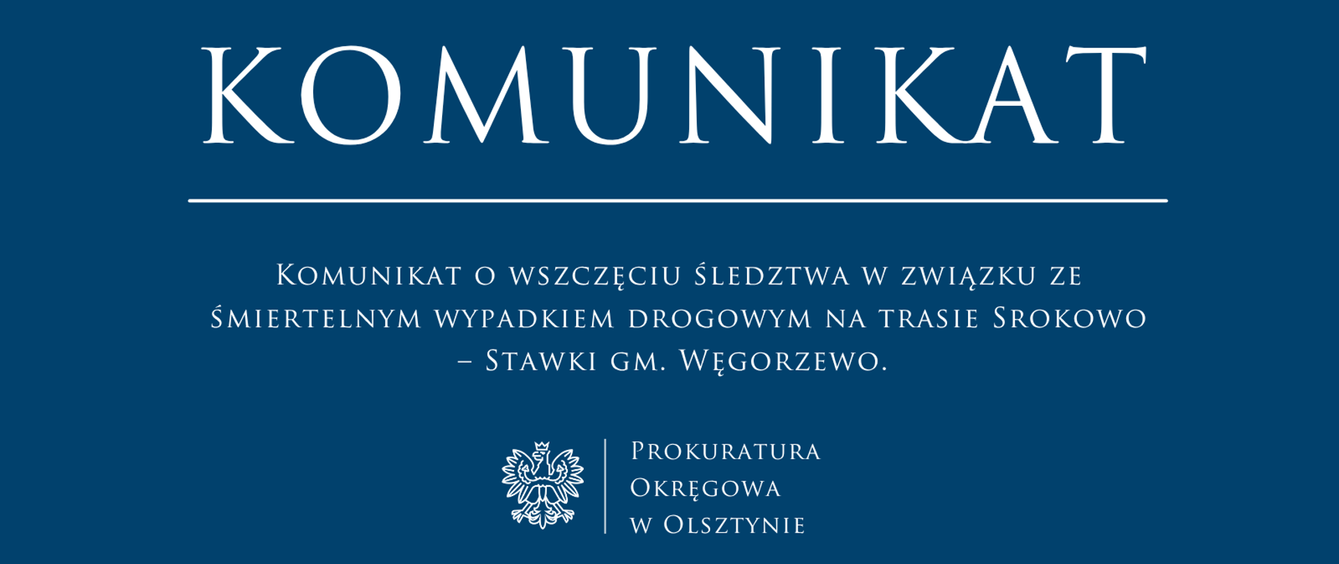 Komunikat o wszczęciu śledztwa w związku ze śmiertelnym wypadkiem drogowym na trasie Srokowo – Stawki gm. Węgorzewo. 