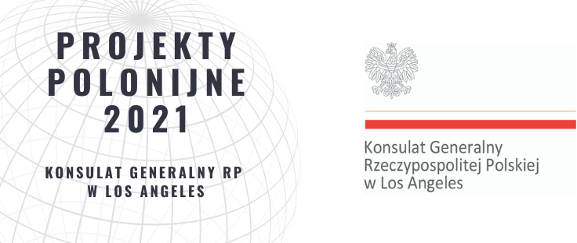 Projekty polonijne 2021. Konsulat Generalny ro w Los Angeles. Logo Konsulatu przedstawiające biało-czerwoną flage, godło oraz napis: Konsulat Generalny Rzeczypospolitej Polskiej w Los Angeles