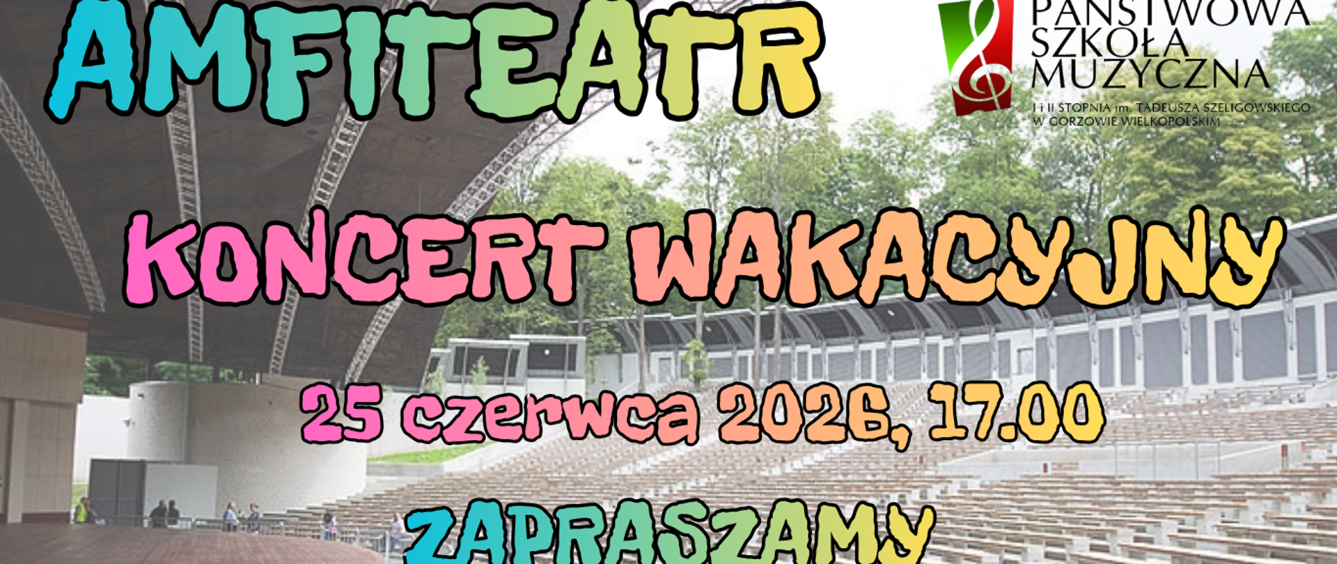 Na tle zdjęcia gorzowskiego amfiteatru kolorowe napisy z informacjami o terminie koncertu. W prawym górnym rogu logo szkoły
