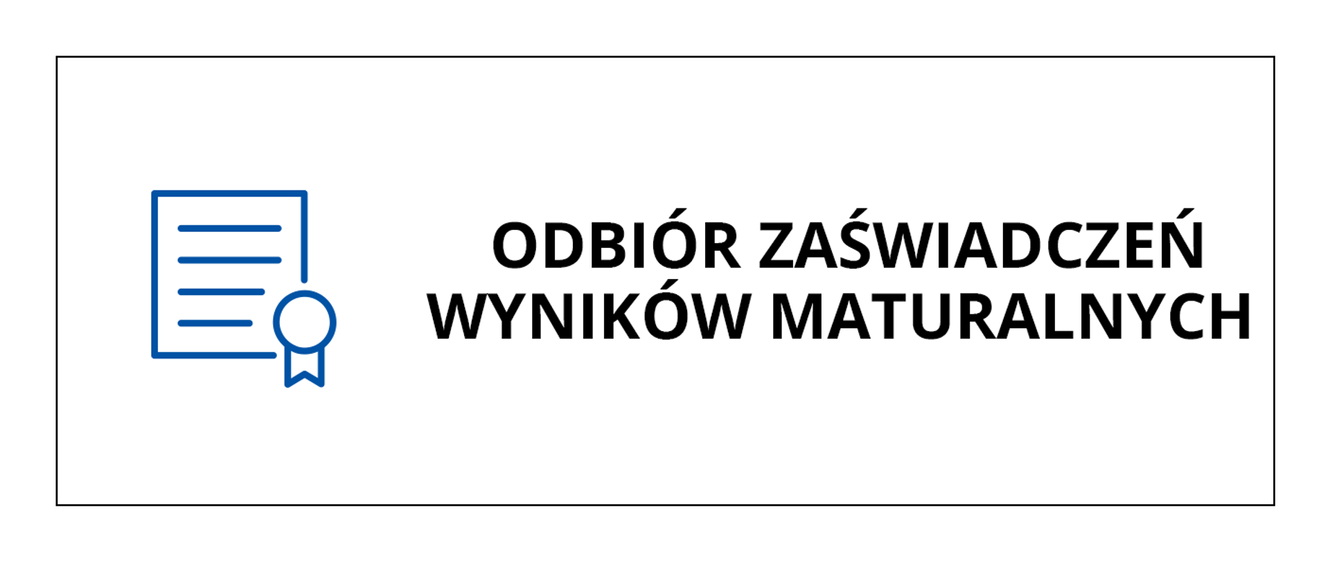 Baner przedstawia czarny napis na białym tle o treści: Odbiór zaświadczeń wyników maturalnych, po lewej stronie napisu grafika przedstawiająca dokument z medalem. Całość obramowana cienką czarną linią.