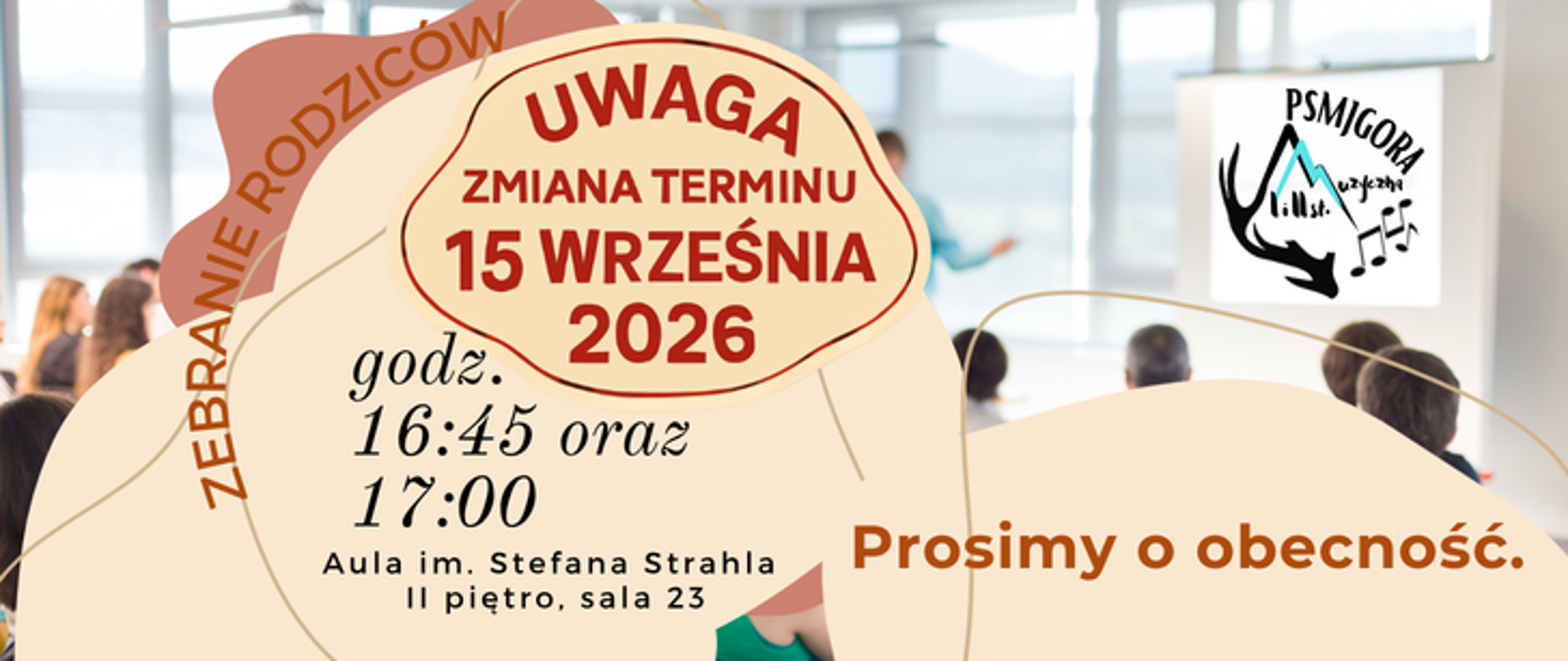 Na tle zdjęcia przedstawiającego zebranie ludzi z osobą prowadzącą są nieregularnego kształtu plamy w kolorze ciemnego beżu i jasnego beżu. Napisy: Zebranie rodziców, 10 września 2026 r., godz. 16:45 oraz 17:00 Aula im. Stefana Strahla, II piętro, sala 23. Prosimy o obecność. Dodano napis: UWAGA ZMIANA TERMINU 15 WRZEŚNIA 2026