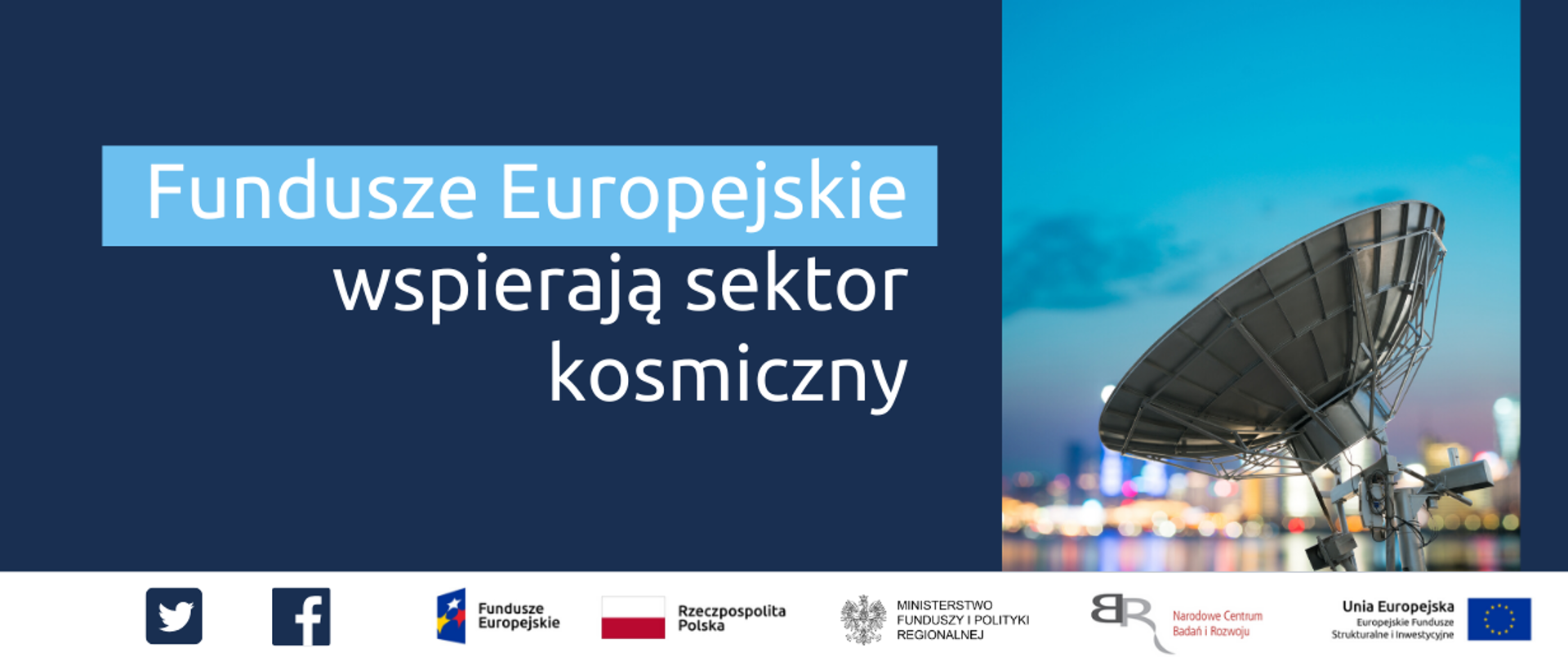 Po lewej napis: Fundusze wspierają sektor kosmiczny. Po prawej zdjęcie satelity. . Na dole ikonki Facebooka oraz Twittera, logotypy Funduszy Europejskich i Ministerstwa Funduszy i Polityki Regionalnej oraz Narodowego Centrum Badań i Rozwoju, flaga Polski
