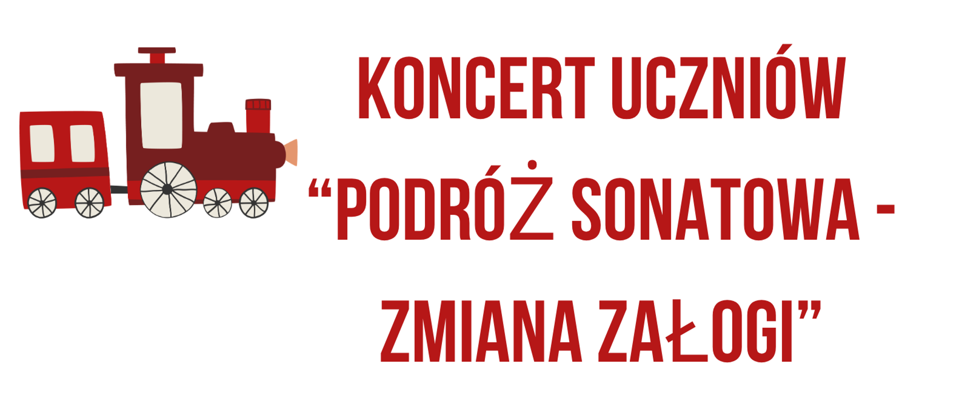 Plakat z czerwonym napisem „Koncert uczniów”, ozdobiony rysunkami: lokomotywy, skrzypiec z smyczkiem, mikrofonu i dużego saksofonu; zachęta do udziału w koncercie „Podróż sonatowa – zmiana załogi”.