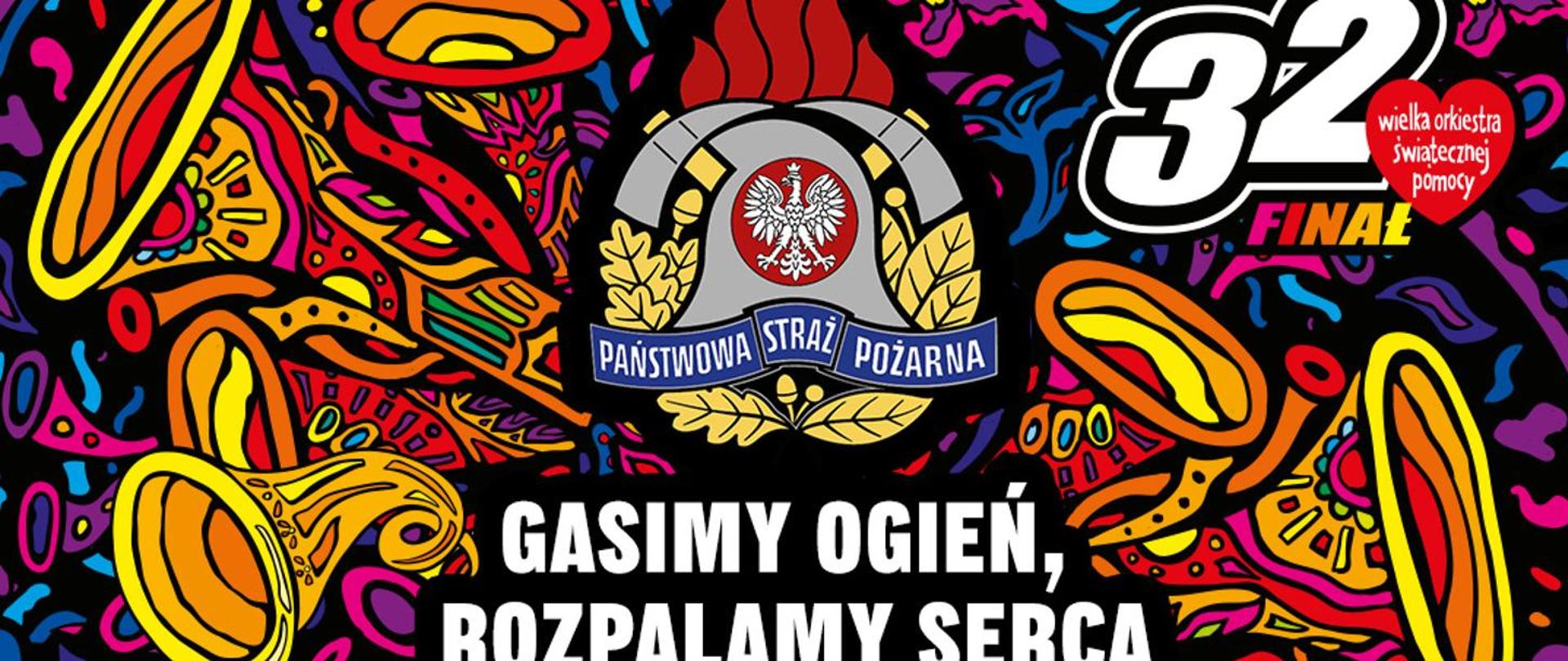 Plakat 32 finału Wielkiej Orkiestry Świątecznej Pomocy na nim logo Państwowej Straży Pożarnej i napis "Gasimy Ogień, Rozpalamy Serca".