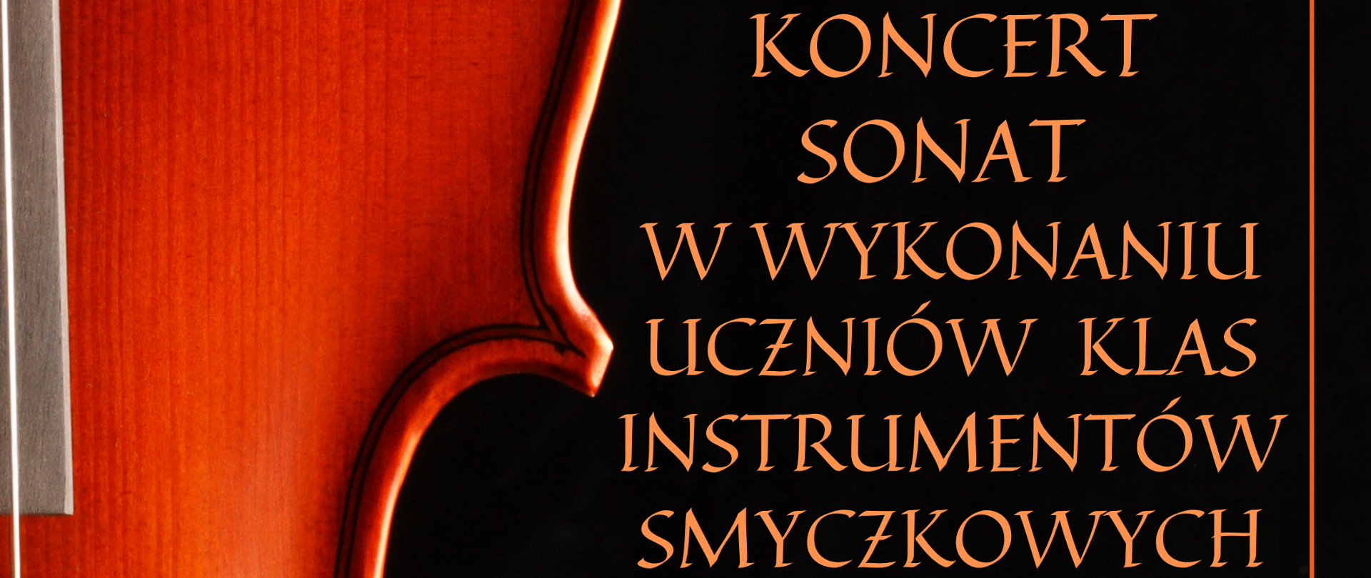 Plakat czarne tło z lewej strony zbliżenie zdjęcie przedstawiające bok instrumentu smyczkowego skrzypiec, altówki lub wiolonczeli z wyciętymi tak zwanymi otworami rezonansowymi - efami W lewym górnym rogu białe logo szkoły według ustalonego znaku napis państwa szkoła muzyczna pierwszego i drugiego stopnia im Witolda Lutosławskiego w Nysie zaprasza na koncert sonat w wykonaniu uczniów klas instrumentów smyczkowych 10 grudnia 2025 godzina 16:20 sala koncertowa