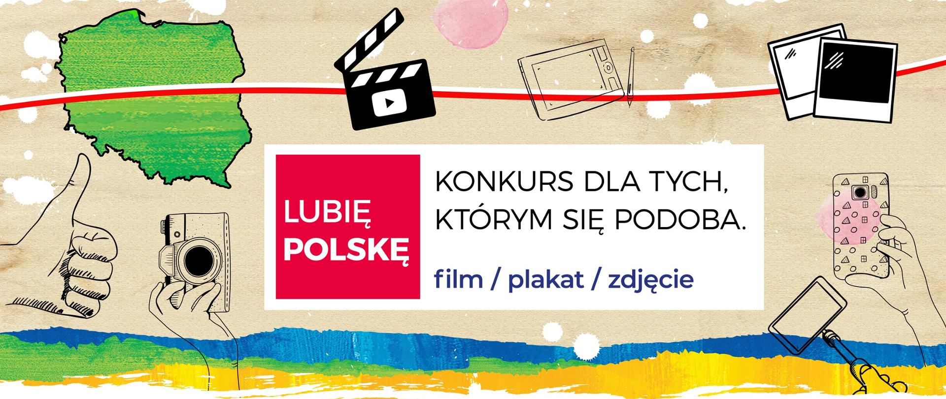 Plakat konkursowy na środku na białym tle napis konkurs dla tych którym się podoba, film/plakat/zdjęcie. Weź udział w konkursie. Na czerwonym tle napis Lubię Polskę. Na grafice kolorowe plamy oraz różne kształty - obrys Polski, ręka z aparatem, klaps filmowy, ręka ze statywem do selfie, ręka z telefonem komórkowym i tabletem, ręka z kciukiem do góry. 