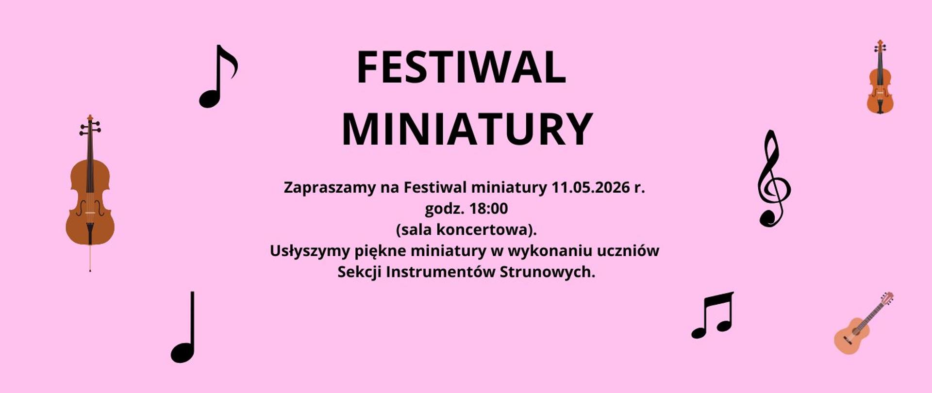 na różowym tle grafika przedstawia instrumenty muzyczne oraz znaki muzyczne, na środku czarnymi literami festiwal miniatury zapraszamy na festiwal 11 maja 2026, godz. 18.00, sala koncertowa, usłyszymy piękne miniatury w wykonaniu uczniów sekcji instrumentów strunowych