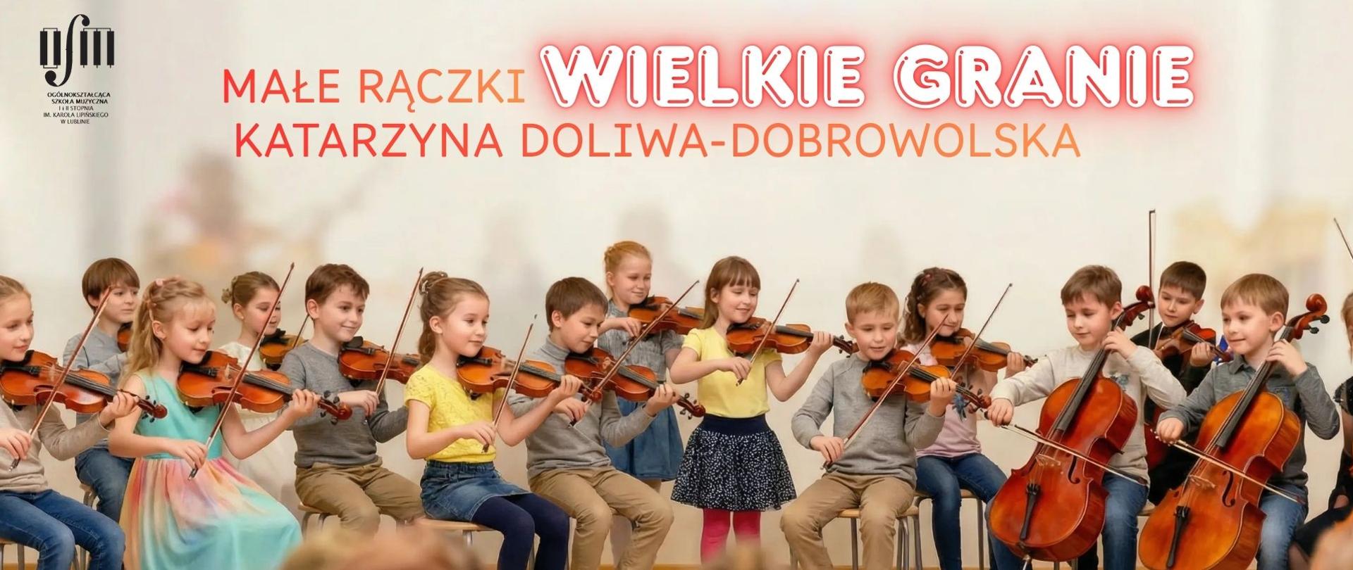 Grafika zapowiada koncert pt. "Małe rączki, wielkie granie" organizowany przez sekcję instrumentów strunowych, harfy i gitary w dniu 19 stycznia 2026 r. o godz. 17:00 w sali koncertowej Ogólnokształcącej Szkoły Muzycznej I i II st. im. Karola Lipińskiego w Lublinie. Tło grafiki stanowi zdjęcie roześmianych, grających na instrumentach strunowych dzieci. Na środku napisano tytuł koncertu oraz imię i nazwisko nauczyciela Katarzyny Doliwy-Dobrowolskiej. W lewym górnym rogu umieszczono czarne logo Ogólnokształcącej Szkoły Muzycznej I i II st. im. Karola Lipińskiego w Lublinie. Na dole czarnymi wytłuszczonymi literami napisano datę, godzinę i miejsce koncertu oraz napis "Sekcja Instrumentów Smyczkowych, Harfy i Gitary".
