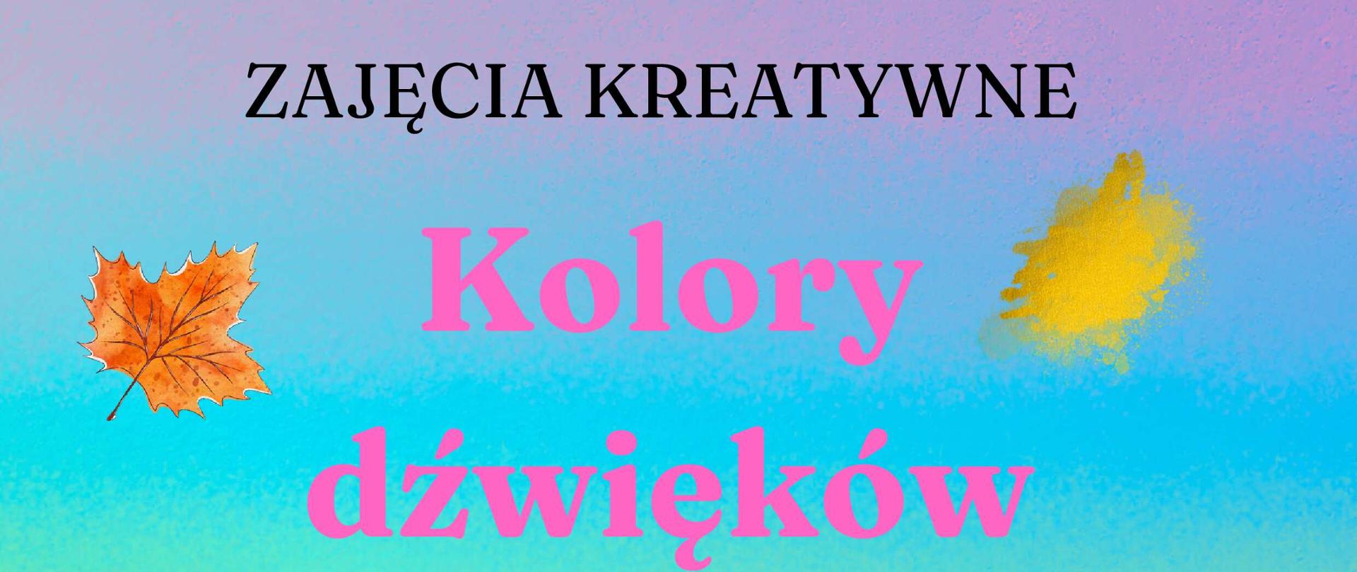 Na kolorowym tle, kolorowy tekst z zaproszeniem na zajęcia kreatywne. Dookoła elementy graficzne paleta farb, jesienne liście, kolorowe plamy.