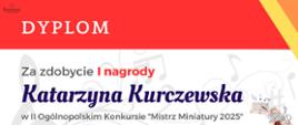 Grafika klucza wiolinowego wraz z nutami, u góry czerwony pasek z nazwą: Dyplom. Poniżej: Za zdobycie I nagrody Katarzyna Kurczewska w II Ogólnopolskim Konkursie "Mistrz Miniatury 2025" po prawej zdjęcie laureatki ze skrzypcami, w lewm dolnym rogu podpisy Jury.