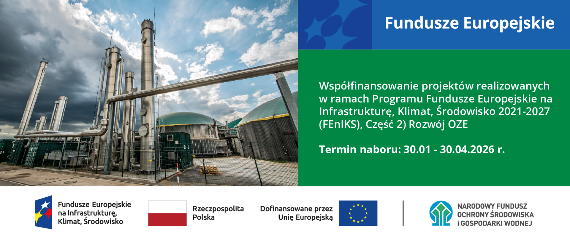 Fundusze Europejskie. II nabór - Współfinansowanie projektów realizowanych w ramach Programu Fundusze Europejskie na Infrastrukturę, Klimat, Środowisko 2021-2027 (FEnIKS), Część 2) Rozwój OZE. Termin naboru: 30.01-30.04.2026 r. W stopce grafiki ciąg logotypów: Fundusze Europejskie na Infrastrukturę, Klimat, Środowisko, flaga Rzeczypospolita Polska, flaga UE i Dofinansowane przez UE, NFOŚiGW.