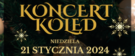 Zdjęcie przedstawia na czarnym tle informacje napisane złotymi i białymi literami - Koncert kolęd niedziela 21 stycznia 2024 godzina 17.30 Kościół pod wezwaniem św. Barbary Dziewicy i Męczennicy w Wieluniu, ul. Joanny Żubr 41. Dalej informacje o występujących chórach i zespołach, poniżej białą czcionką informacja o przygotowaniu zespołów przez Jakuba Jurdzińskiego i akompaniującym - Zbigniewie Szpikowskim. na dole informacja o wstępie wolnym na wydarzenie. Na obrzeżach zdjęcia części bombek i gałązek świerkowych oraz złote gwiazdki.
