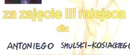 Dyplom za zajęcie trzeciego miejsca dla Antoniego smulski - Kosiackiego.