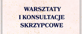 Plakat informujący o wydarzeniu edukacyjno-muzycznym, utrzymany w jasnoróżowej kolorystyce z delikatnymi, złotymi drobinami w tle oraz ciemną, podwójną ramką wokół krawędzi. Wszystkie napisy na plakacie zostały wykonane elegancką, ciemnoniebieską czcionką szeryfową. W dolnej części grafiki umieszczono półprzezroczyste zdjęcie przedstawiające klasyczne skrzypce leżące na rozłożonych nutach.
Tekst na plakacie informuje, że Zespół Szkół Muzycznych im. Stanisława Moniuszki w Wałbrzychu organizuje warsztaty i konsultacje skrzypcowe. Poprowadzi je dr hab. Jacek Ropski z Akademii Muzycznej im. Karola Lipińskiego we Wrocławiu. Wydarzenie odbędzie się 26 maja 2026 roku w sali nr 13 budynku szkoły przy ulicy Piętnastolecia 24.