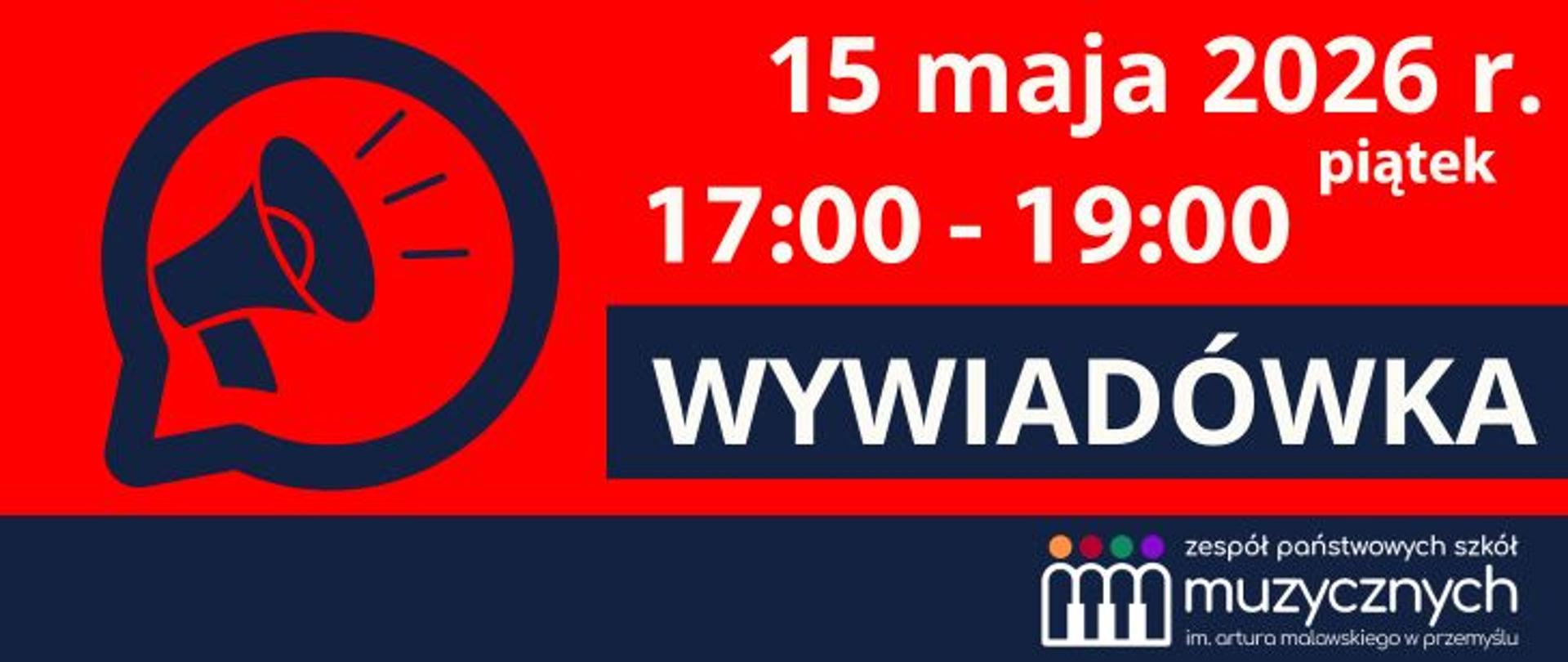 Grafika informacyjna na czerwono-granatowym tle. Po lewej stronie znajduje się ikona megafonu w dymku rozmowy. Po prawej duży biały napis: „15 maja 2026 r., piątek, 17:00–19:00”. Poniżej, na granatowym pasku, widnieje duży napis „WYWIADÓWKA”. W prawym dolnym rogu znajduje się logo Zespołu Państwowych Szkół Muzycznych im. Artura Malawskiego w Przemyślu.