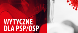 Plakat Wytyczne dla PSP/OSP w zakresie transportu pacjentów do punktów szczepień i personelu medycznego do pacjentów. Zdjęcie przedstawia częściowo głowę strażaka w hełmie strażackim i ubraniu specjalnym oraz w maseczce na twarzy. u góry logo Państwowej Straży Pożarnej oraz międzynarodowy znak ostrzeżenia przed skażeniem biologicznym. po prawej stronie w czerwonym kolorze na białym tle cząsteczki koronawirusa. 