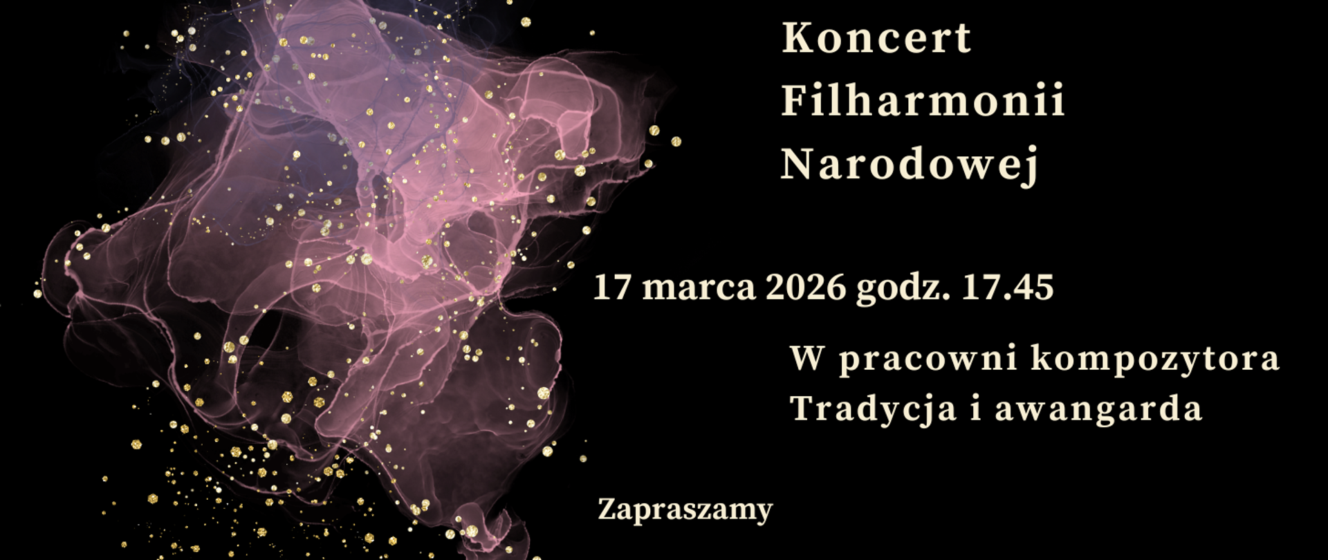 Zdjęcie przedstawia na czarnym tle zapisane białymi literami dane dotyczące comiesięcznego koncertu Filharmonii Narodowej. Z lewej strony grafika w kolorze różowym, różowo-przeźroczystym przedstawiająca rozwijająca się chusteczkę. Na całym rysunku złote kropki rozmieszczone w dowolnym schemacie.