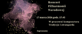 Zdjęcie przedstawia na czarnym tle zapisane białymi literami dane dotyczące comiesięcznego koncertu Filharmonii Narodowej. Z lewej strony grafika w kolorze różowym, różowo-przeźroczystym przedstawiająca rozwijająca się chusteczkę. Na całym rysunku złote kropki rozmieszczone w dowolnym schemacie.