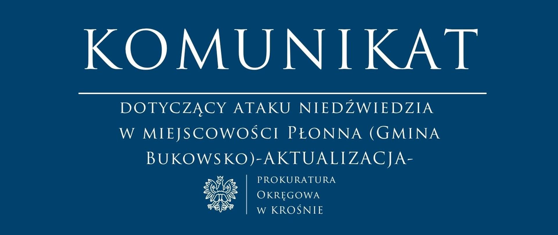 Komunikat prasowy dotyczący ataku niedźwiedzia w miejscowości Płonna (Gmina Bukowsko)-AKTUALIZACJA-