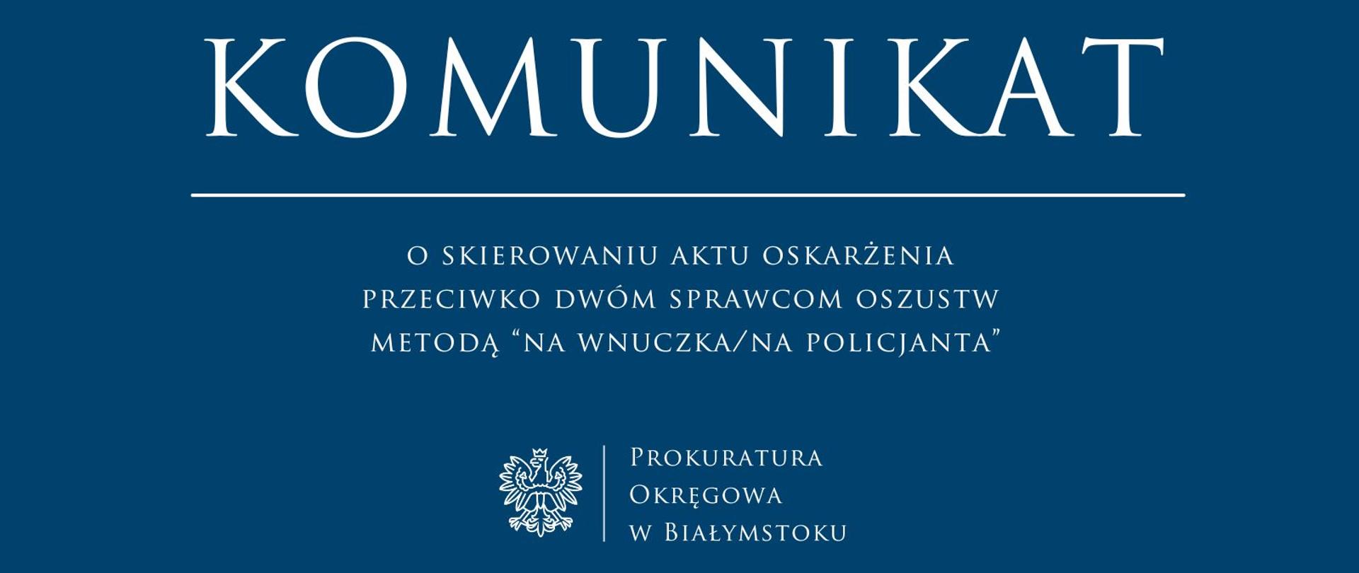 Komunikat o skierowaniu aktu oskarżenia przeciwko dwóm sprawcom oszustw metodą “na wnuczka/na policjanta”