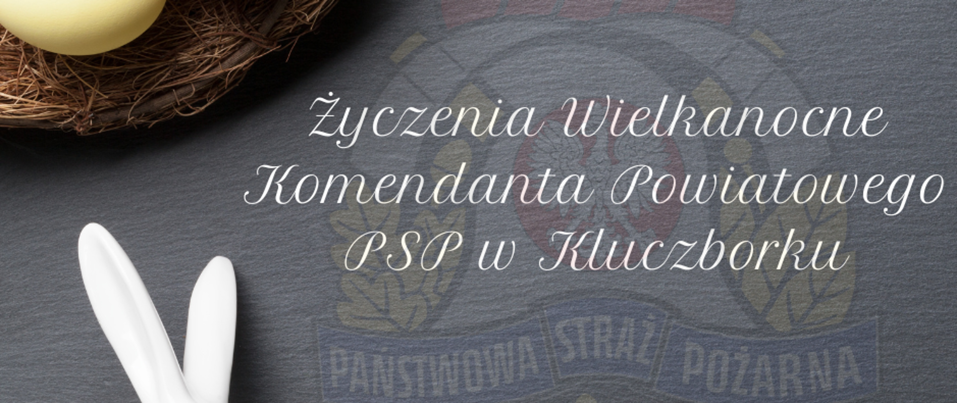 Życzenia Wielkanocne Komendanta Powiatowego PSP w Kluczborku