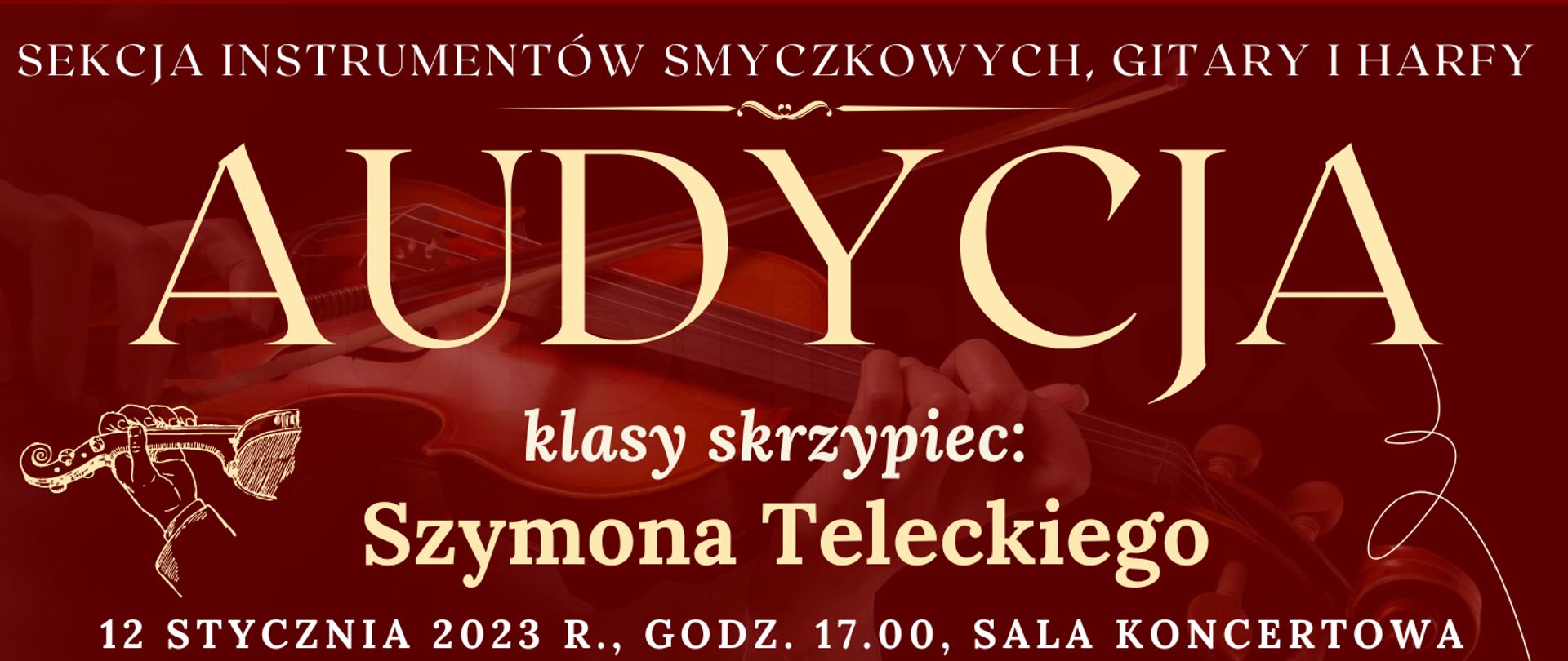 baner z ciemno brązowym tłem na tle którego widoczne jest transparentne zdjęcie skrzypiec, na górze białymi literami: sekcja instrumentów smyczkowych, giatary i harfy, niżej linia ozdobnik, poniżej jasnym kolorem: audycja, niżej jasnym kolorem: klasy skrzypiec, poniżej jasnym kolorem: Szymona Teleckiego, na dole informacja białymi literami: 12 stycznia 2023 r., godz. 17.00, sala koncertowa po lewej stronie grafika ręki na skrzypcach w jasnym kolorze
