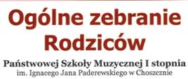 Plakat na białym tle z tekstem "Ogólne zebranie rodziców Państwowej Szkoły Muzycznej I stopnia imienia Ignacego Jana Paderewskiego w Choszcznie." Tekst w kolorze czerwonym i białym.